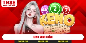Keno Minh Chính - Top Sân Chơi Xổ Số Hấp Dẫn Nhất 2026