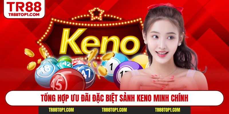 Tổng hợp ưu đãi đặc biệt sảnh keno Minh Chính Tổng hợp ưu đãi đặc biệt sảnh keno Minh Chính