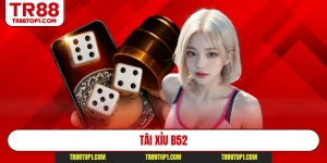 Tài Xỉu B52 - Giải Mã Sân Chơi Hot Nhất 2026 Cho Hội Viên